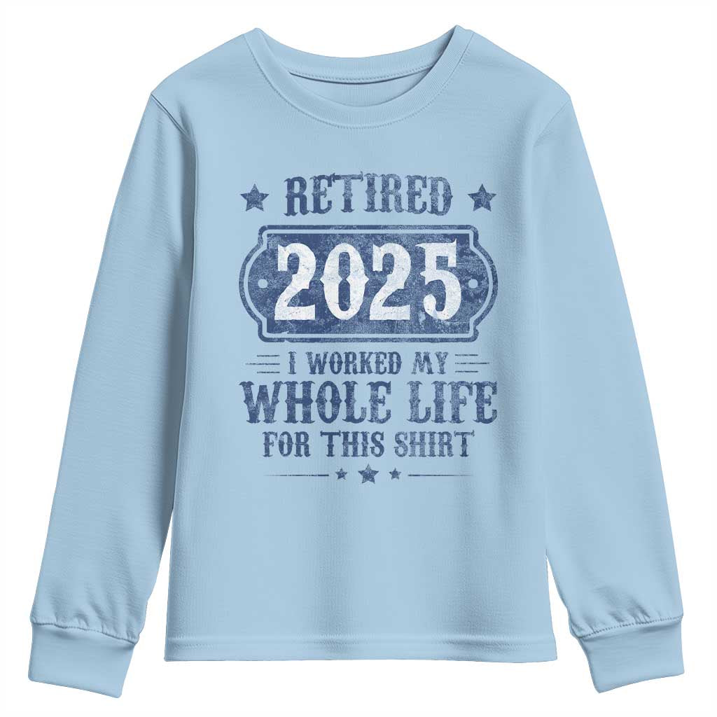 Retired 2025 Youth Sweatshirt Retirement Worked Whole Life For This
