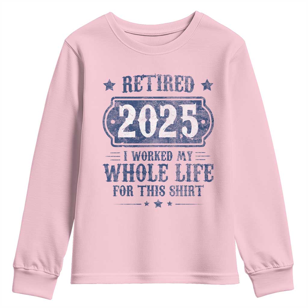 Retired 2025 Youth Sweatshirt Retirement Worked Whole Life For This