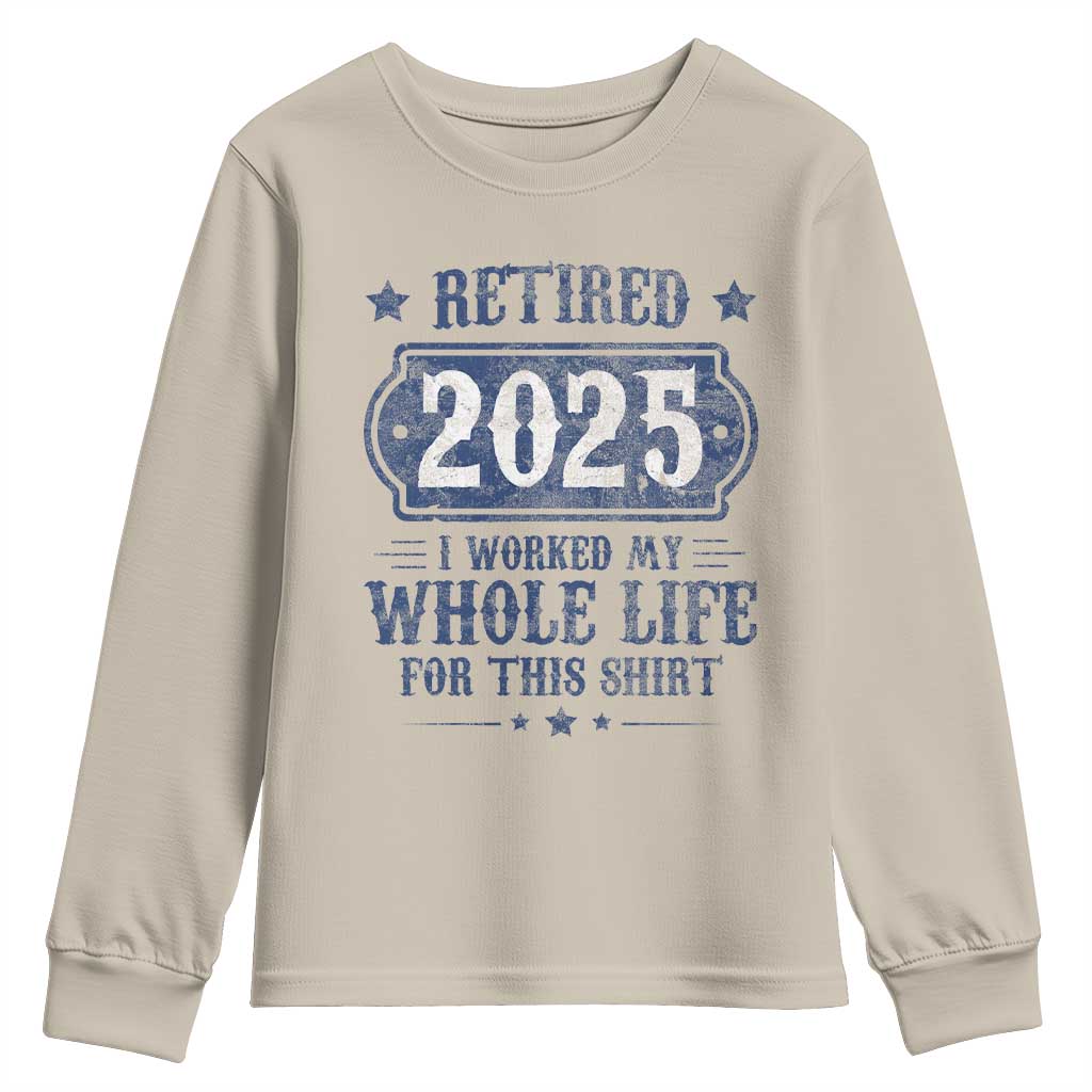 Retired 2025 Youth Sweatshirt Retirement Worked Whole Life For This