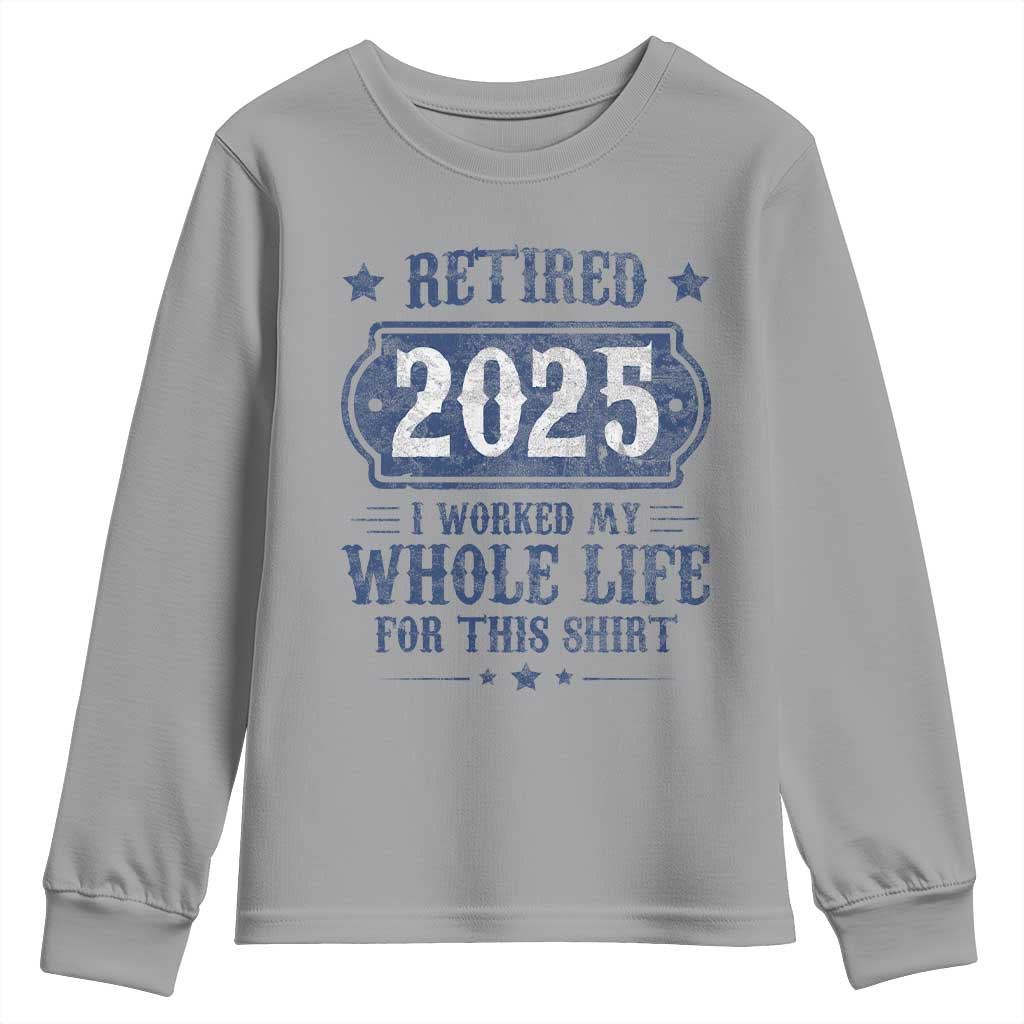 Retired 2025 Youth Sweatshirt Retirement Worked Whole Life For This