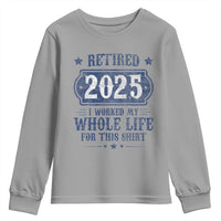 Retired 2025 Youth Sweatshirt Retirement Worked Whole Life For This