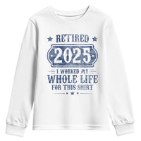 Retired 2025 Youth Sweatshirt Retirement Worked Whole Life For This