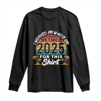 Retired 2025 Long Sleeve Shirt Retro Retirement Summer Vibes
