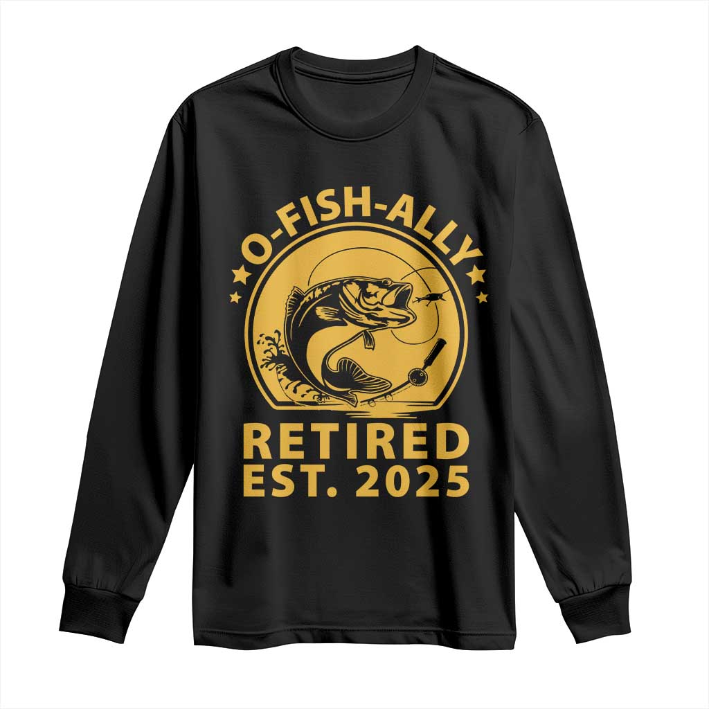 Fishing Retirement Long Sleeve Shirt O-Fish-Ally Retired 2025 For Fisherman