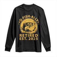 Fishing Retirement Long Sleeve Shirt O-Fish-Ally Retired 2025 For Fisherman