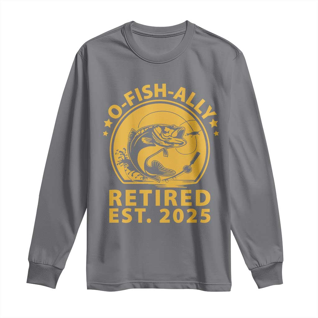 Fishing Retirement Long Sleeve Shirt O-Fish-Ally Retired 2025 For Fisherman