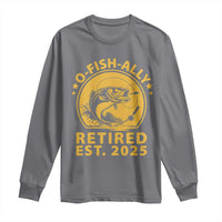 Fishing Retirement Long Sleeve Shirt O-Fish-Ally Retired 2025 For Fisherman