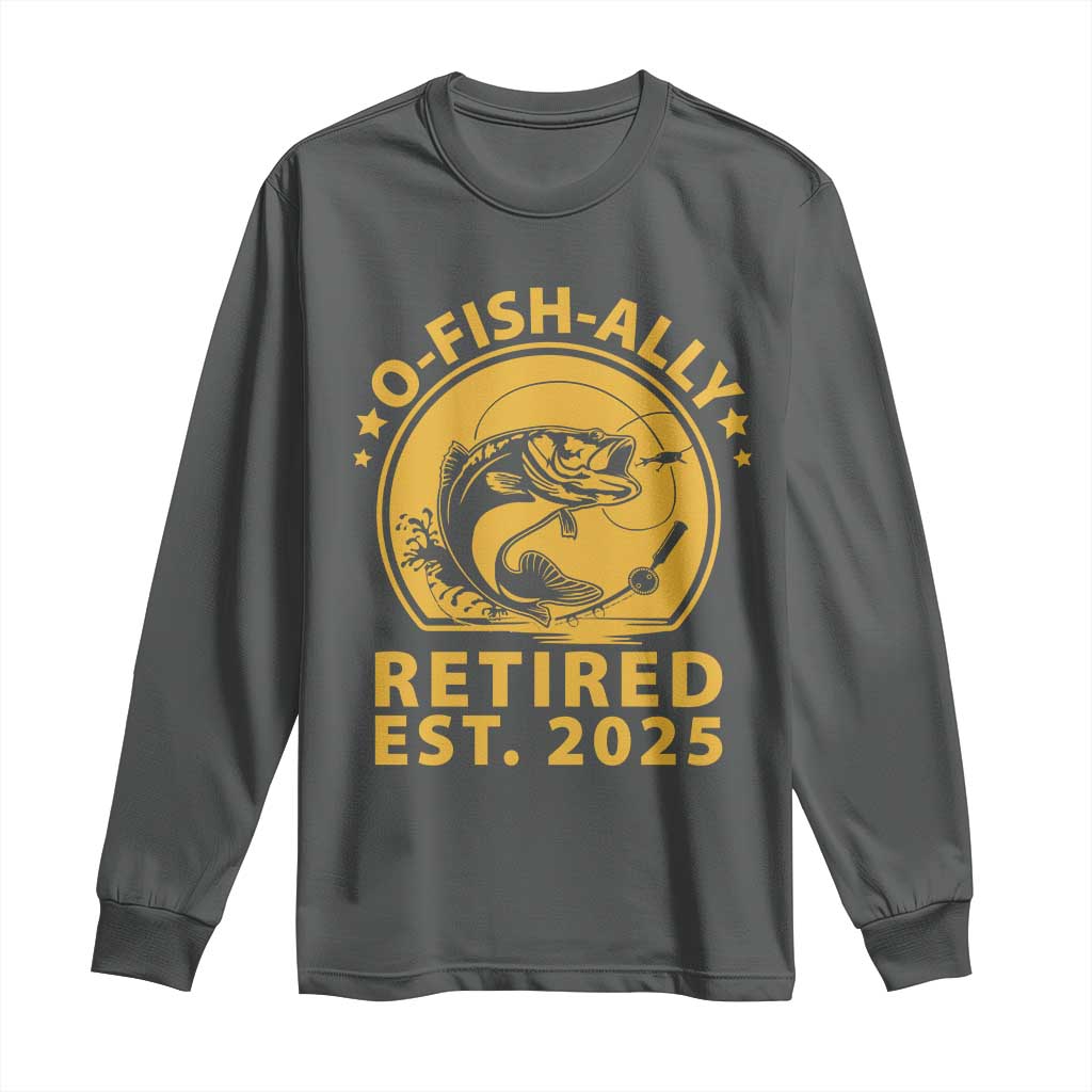 Fishing Retirement Long Sleeve Shirt O-Fish-Ally Retired 2025 For Fisherman