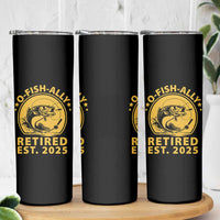 Fishing Retirement Skinny Tumbler O-Fish-Ally Retired 2025 For Fisherman