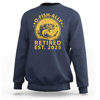Fishing Retirement Sweatshirt O-Fish-Ally Retired 2025 For Fisherman