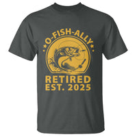 Fishing Retirement T Shirt O-Fish-Ally Retired 2025 For Fisherman