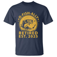 Fishing Retirement T Shirt O-Fish-Ally Retired 2025 For Fisherman