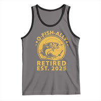 Fishing Retirement Tank Top O-Fish-Ally Retired 2025 For Fisherman