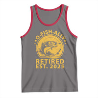 Fishing Retirement Tank Top O-Fish-Ally Retired 2025 For Fisherman