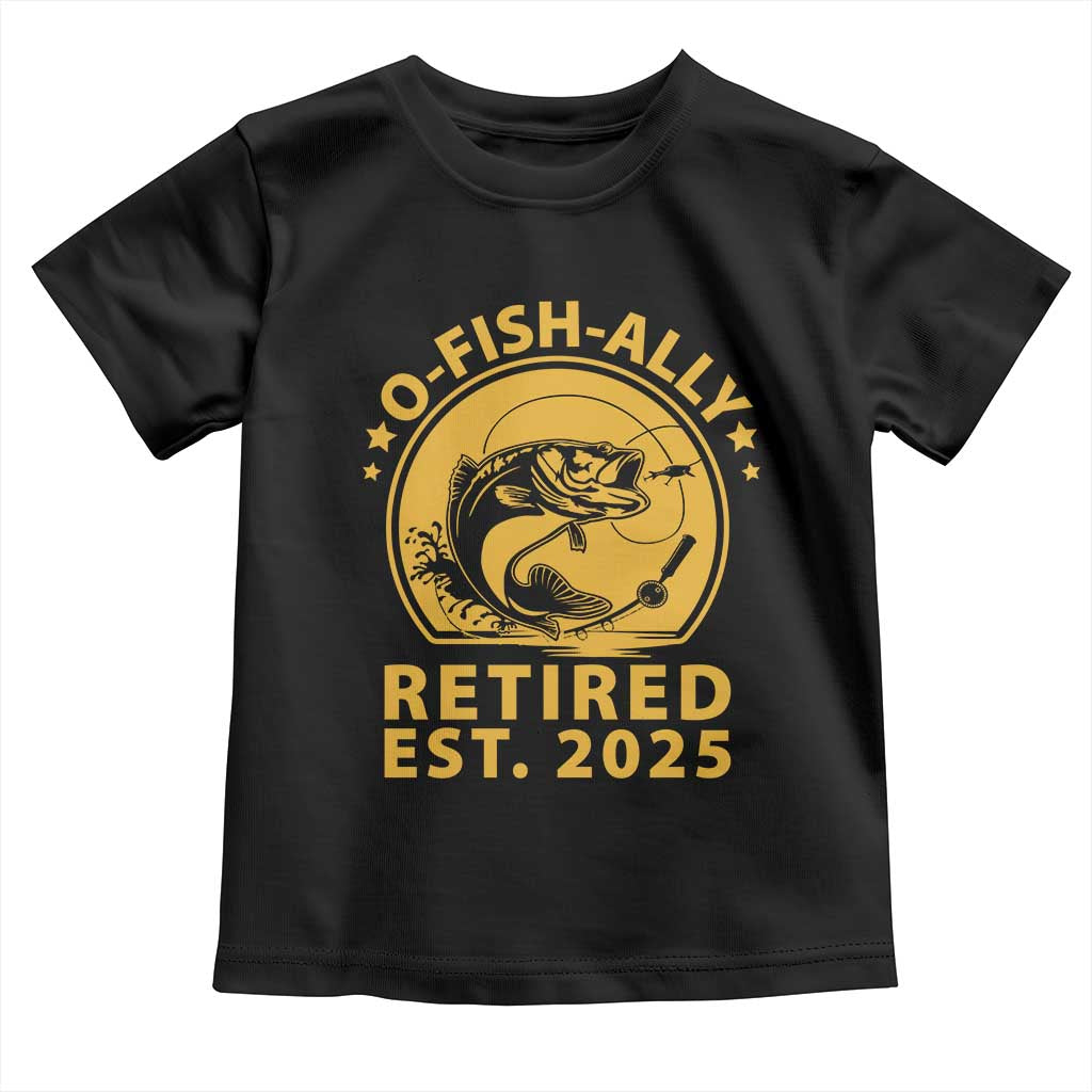 Fishing Retirement Toddler T Shirt O-Fish-Ally Retired 2025 For Fisherman