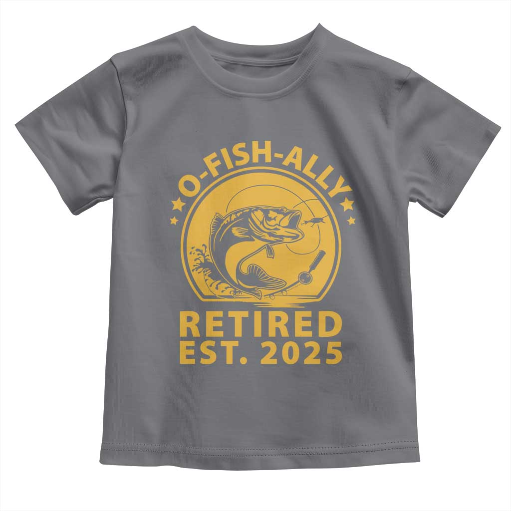 Fishing Retirement Toddler T Shirt O-Fish-Ally Retired 2025 For Fisherman