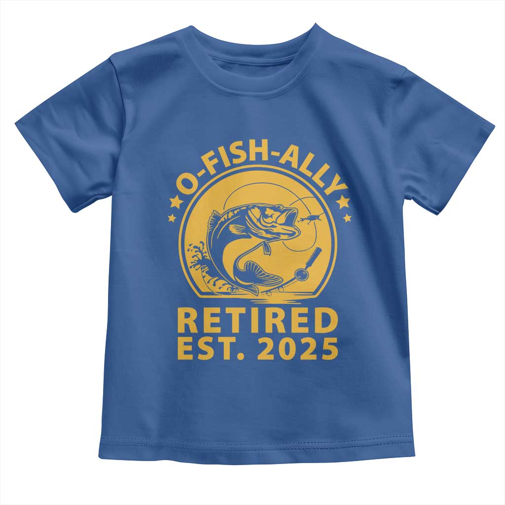 Fishing Retirement Toddler T Shirt O-Fish-Ally Retired 2025 For Fisherman