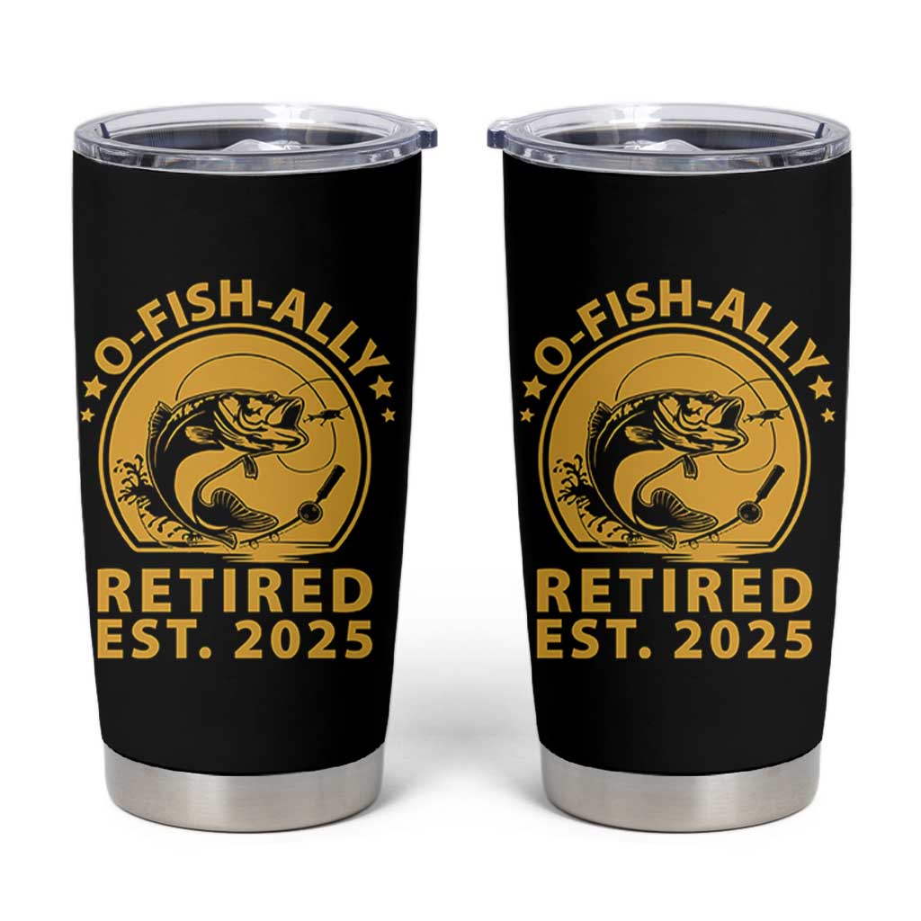 Fishing Retirement Tumbler Cup O-Fish-Ally Retired 2025 For Fisherman