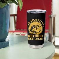 Fishing Retirement Tumbler Cup O-Fish-Ally Retired 2025 For Fisherman