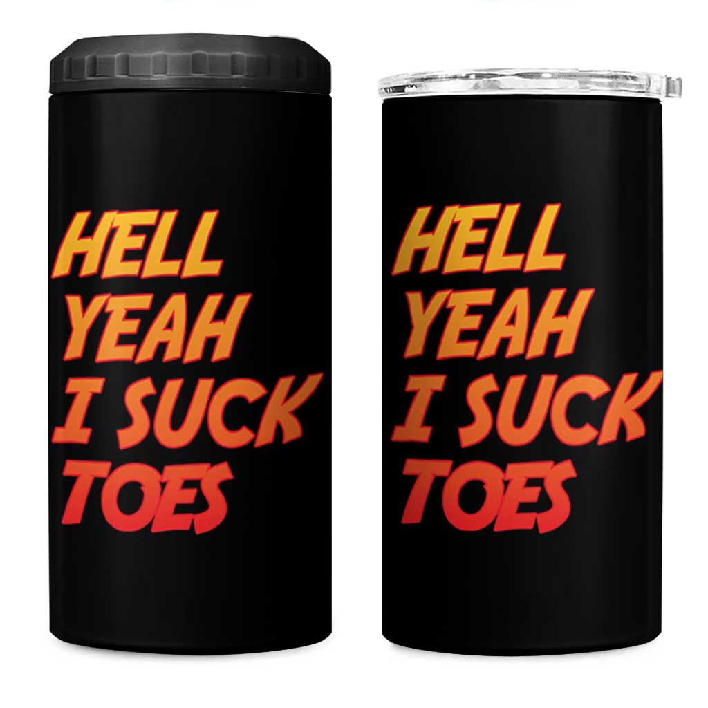 Hell Yeah I Suck Toes 4 in 1 Can Cooler Tumbler Funny Foot Fetish Sucking Toes Dirty Joke - Wonder Print Shop