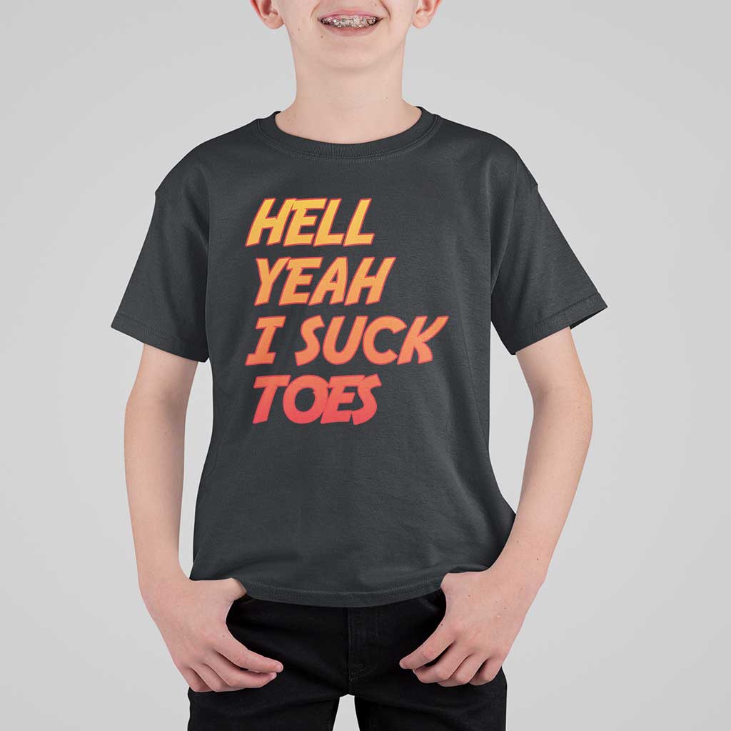 Hell Yeah I Suck Toes T Shirt For Kid Funny Foot Fetish Sucking Toes Dirty Joke - Wonder Print Shop