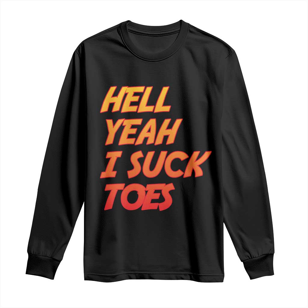 Hell Yeah I Suck Toes Long Sleeve Shirt Funny Foot Fetish Sucking Toes Dirty Joke - Wonder Print Shop