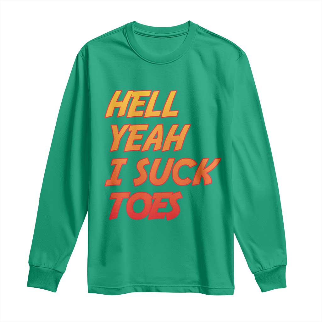Hell Yeah I Suck Toes Long Sleeve Shirt Funny Foot Fetish Sucking Toes Dirty Joke - Wonder Print Shop