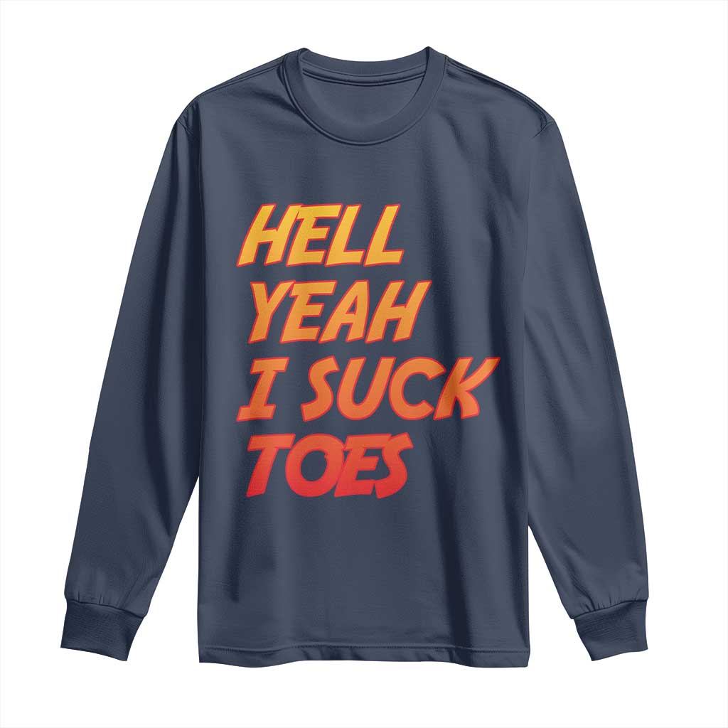 Hell Yeah I Suck Toes Long Sleeve Shirt Funny Foot Fetish Sucking Toes Dirty Joke - Wonder Print Shop