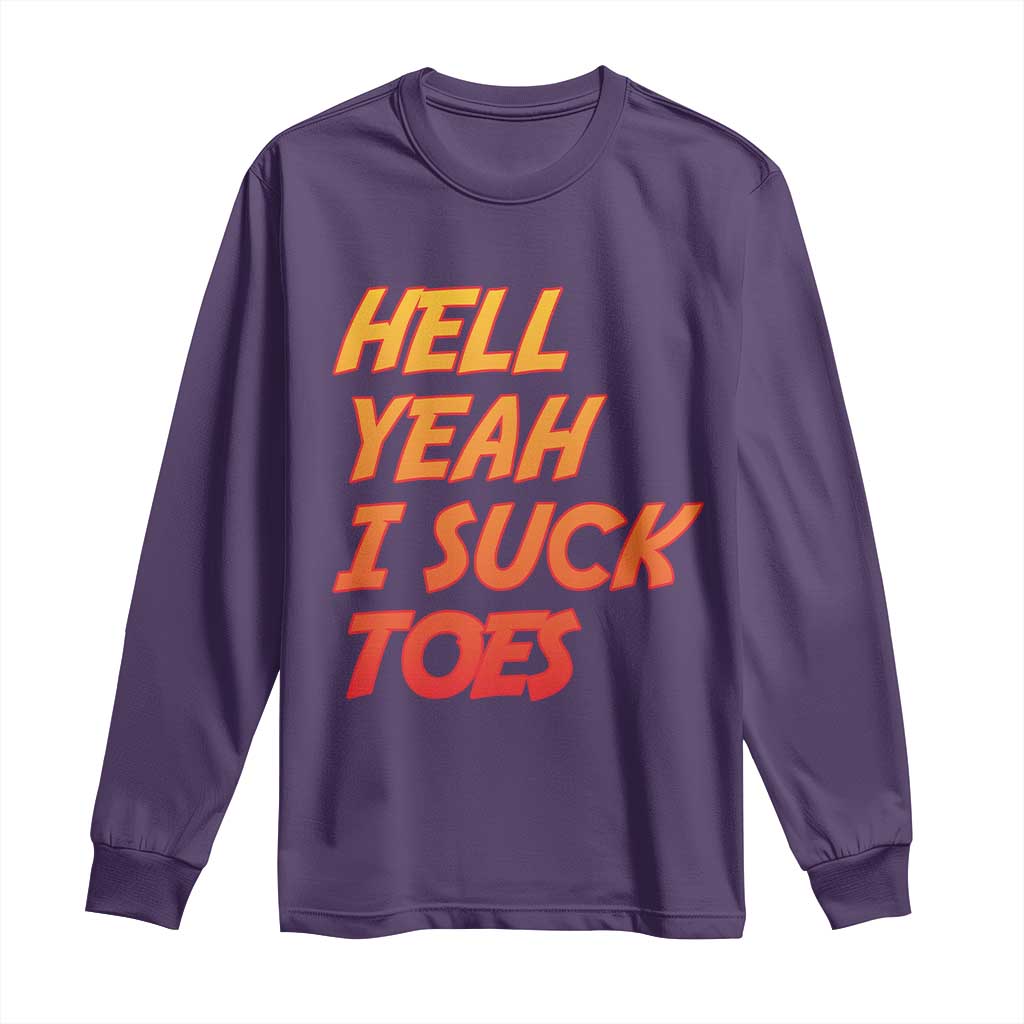 Hell Yeah I Suck Toes Long Sleeve Shirt Funny Foot Fetish Sucking Toes Dirty Joke - Wonder Print Shop