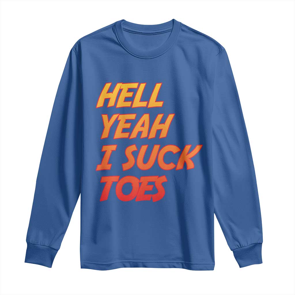 Hell Yeah I Suck Toes Long Sleeve Shirt Funny Foot Fetish Sucking Toes Dirty Joke - Wonder Print Shop
