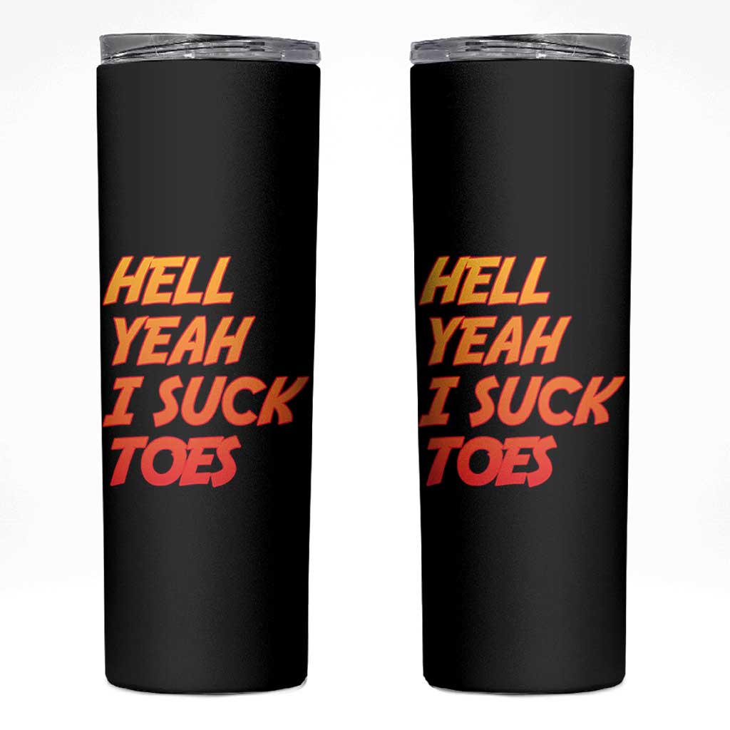 Hell Yeah I Suck Toes Skinny Tumbler Funny Foot Fetish Sucking Toes Dirty Joke - Wonder Print Shop