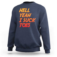 Hell Yeah I Suck Toes Sweatshirt Funny Foot Fetish Sucking Toes Dirty Joke - Wonder Print Shop