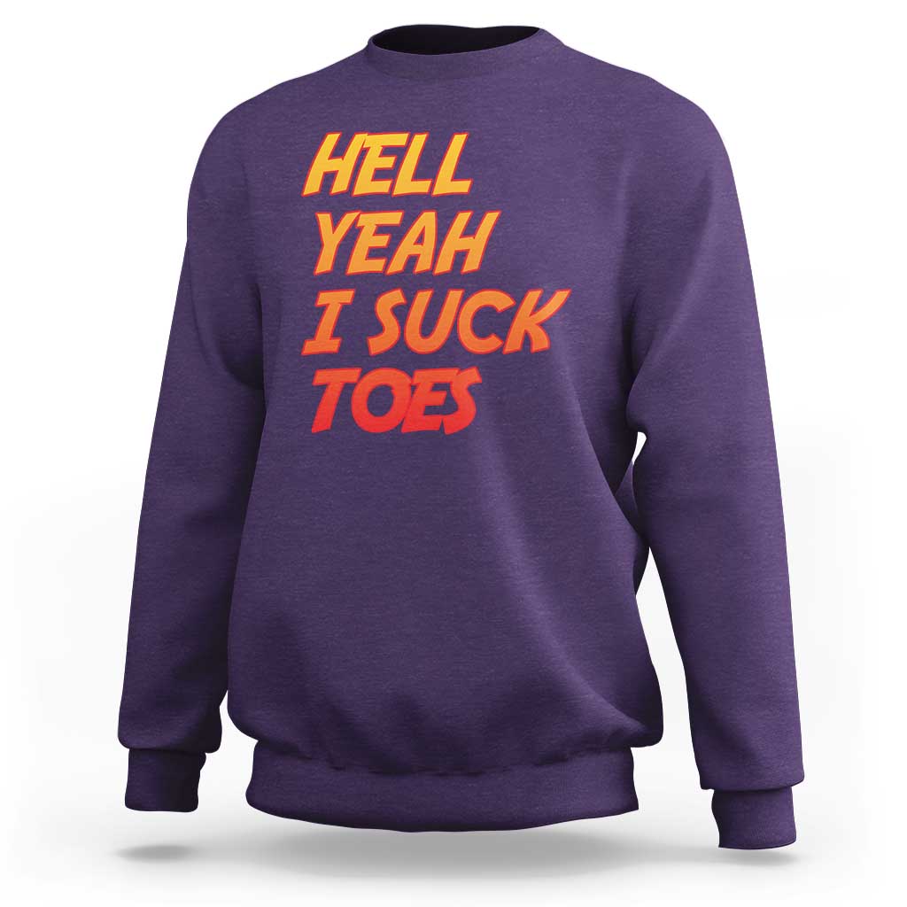 Hell Yeah I Suck Toes Sweatshirt Funny Foot Fetish Sucking Toes Dirty Joke - Wonder Print Shop