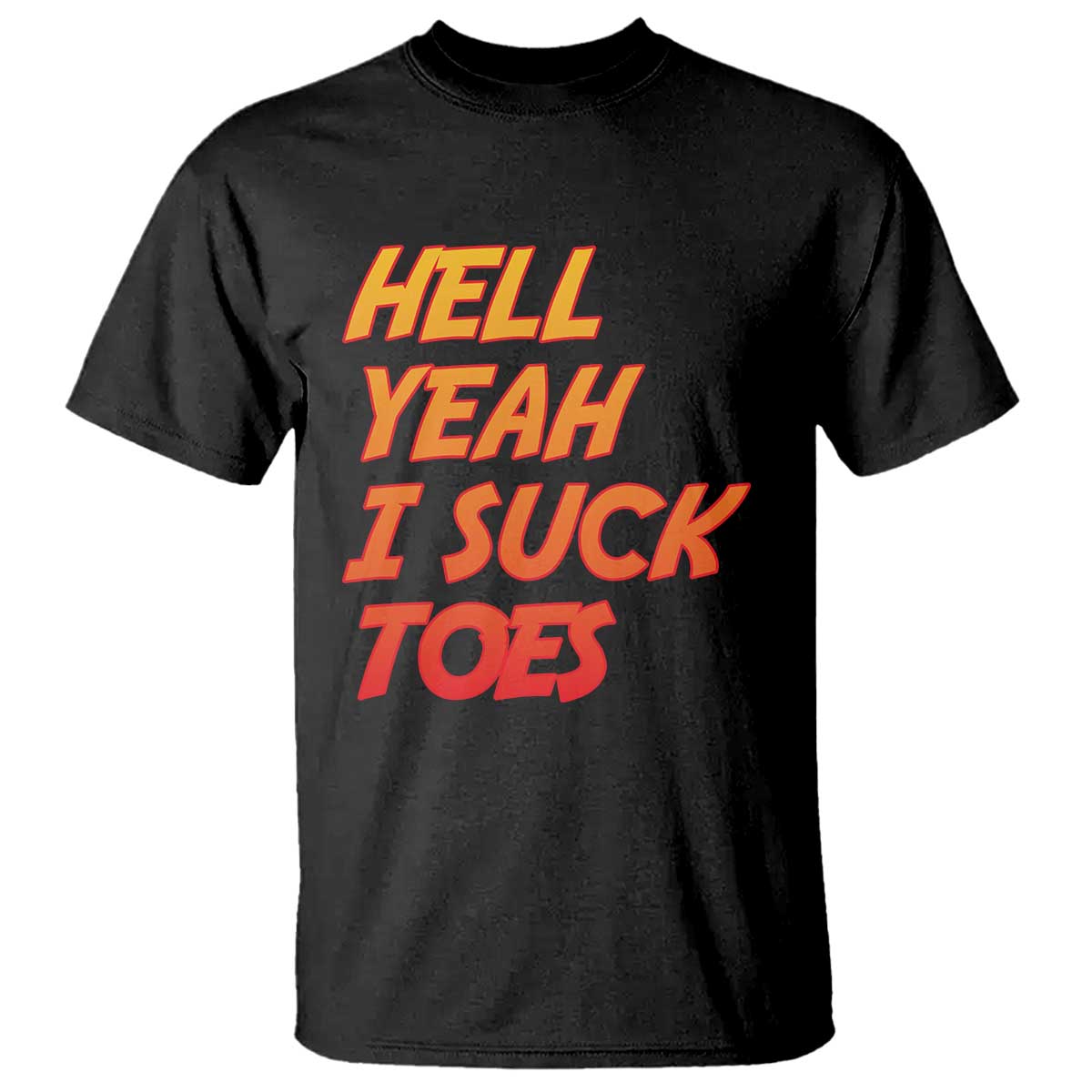 Hell Yeah I Suck Toes T Shirt Funny Foot Fetish Sucking Toes Dirty Joke - Wonder Print Shop