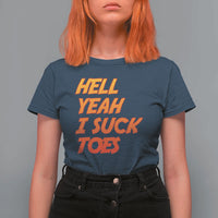 Hell Yeah I Suck Toes T Shirt For Women Funny Foot Fetish Sucking Toes Dirty Joke - Wonder Print Shop