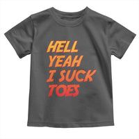 Hell Yeah I Suck Toes Toddler T Shirt Funny Foot Fetish Sucking Toes Dirty Joke - Wonder Print Shop