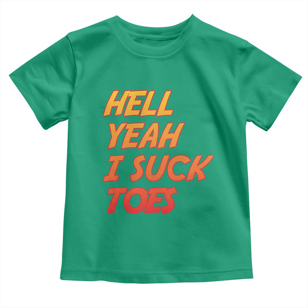 Hell Yeah I Suck Toes Toddler T Shirt Funny Foot Fetish Sucking Toes Dirty Joke - Wonder Print Shop