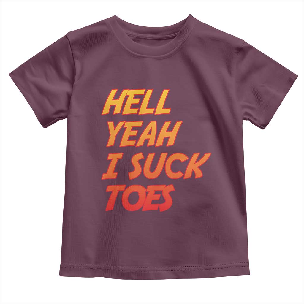 Hell Yeah I Suck Toes Toddler T Shirt Funny Foot Fetish Sucking Toes Dirty Joke - Wonder Print Shop