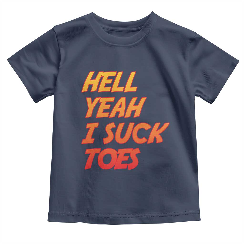 Hell Yeah I Suck Toes Toddler T Shirt Funny Foot Fetish Sucking Toes Dirty Joke - Wonder Print Shop