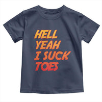 Hell Yeah I Suck Toes Toddler T Shirt Funny Foot Fetish Sucking Toes Dirty Joke - Wonder Print Shop