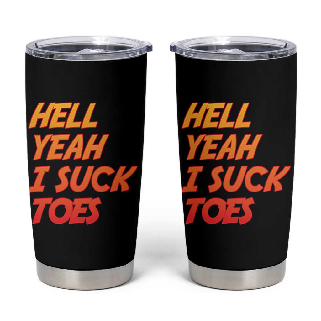 Hell Yeah I Suck Toes Tumbler Cup Funny Foot Fetish Sucking Toes Dirty Joke - Wonder Print Shop