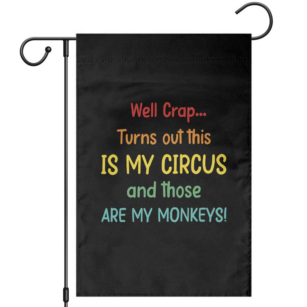 Crap Turns Out This Is My Circus And Those Are My Monkeys Garden Flag