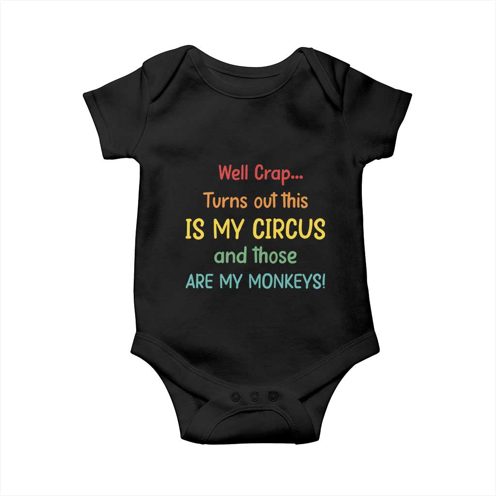 Crap Turns Out This Is My Circus And Those Are My Monkeys Baby Onesie