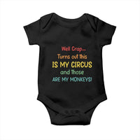 Crap Turns Out This Is My Circus And Those Are My Monkeys Baby Onesie