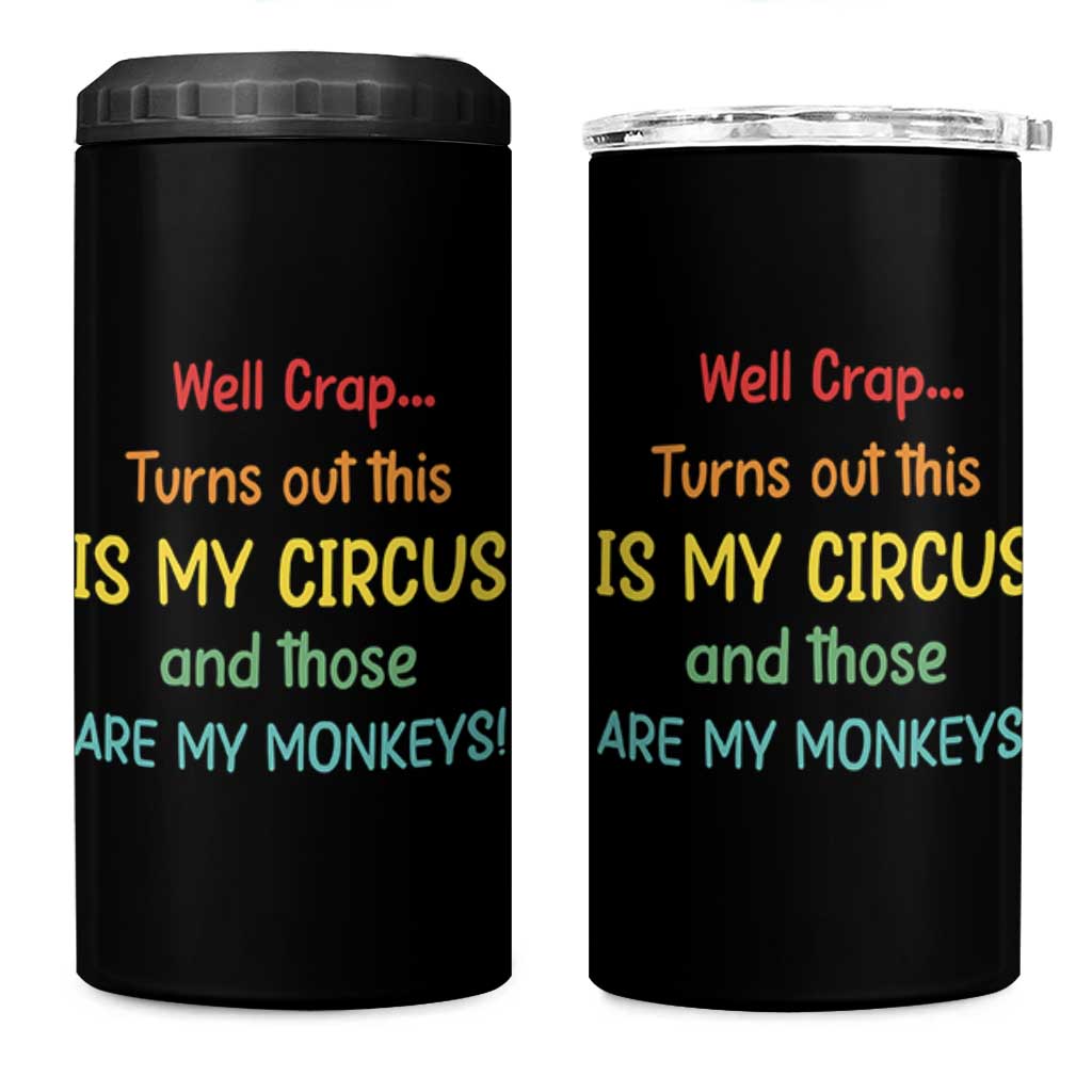 Crap Turns Out This Is My Circus And Those Are My Monkeys 4 in 1 Can Cooler Tumbler