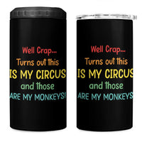 Crap Turns Out This Is My Circus And Those Are My Monkeys 4 in 1 Can Cooler Tumbler