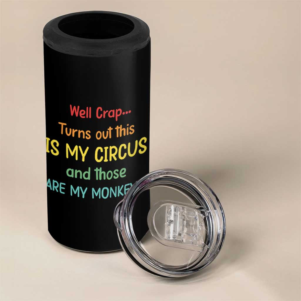 Crap Turns Out This Is My Circus And Those Are My Monkeys 4 in 1 Can Cooler Tumbler