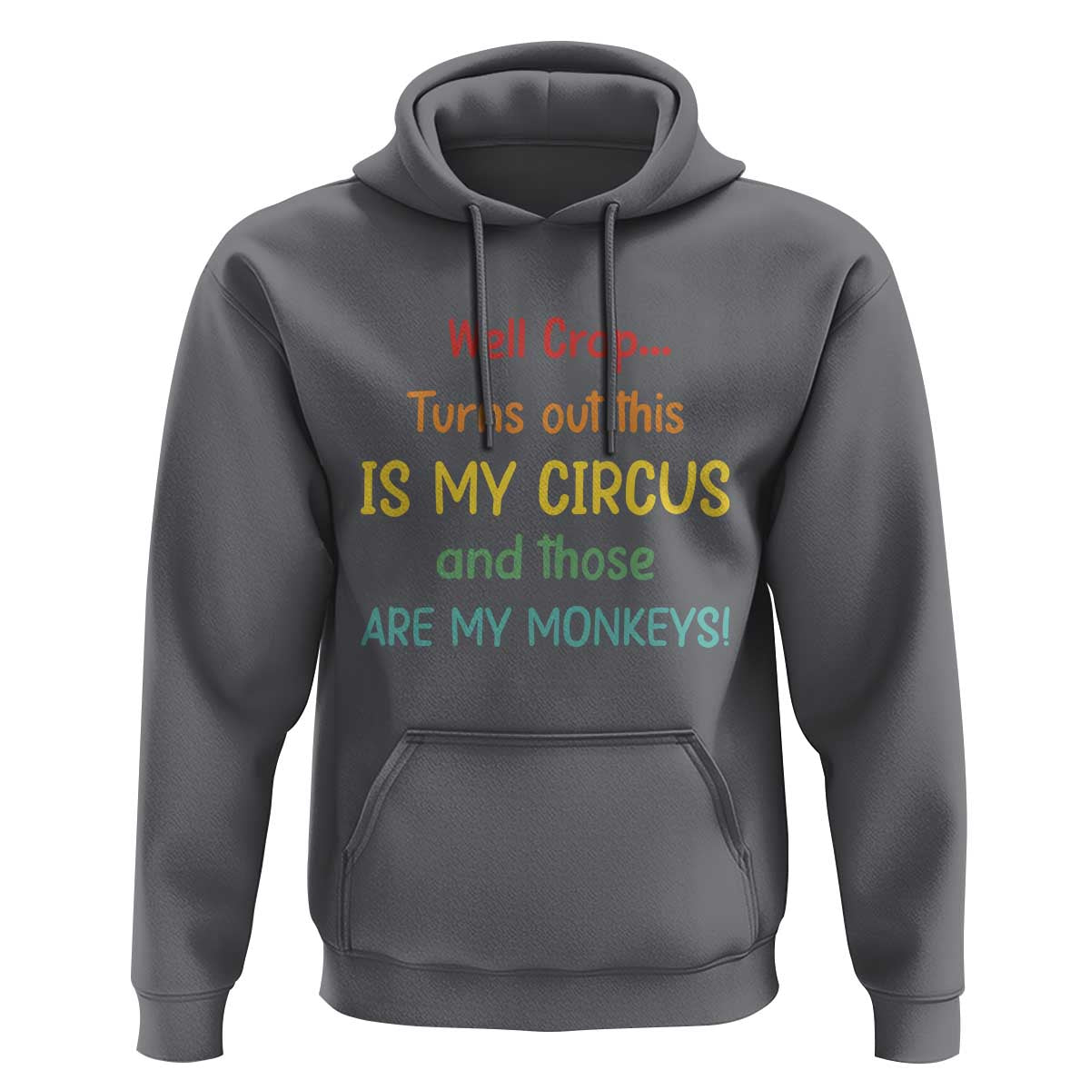 Crap Turns Out This Is My Circus And Those Are My Monkeys Hoodie