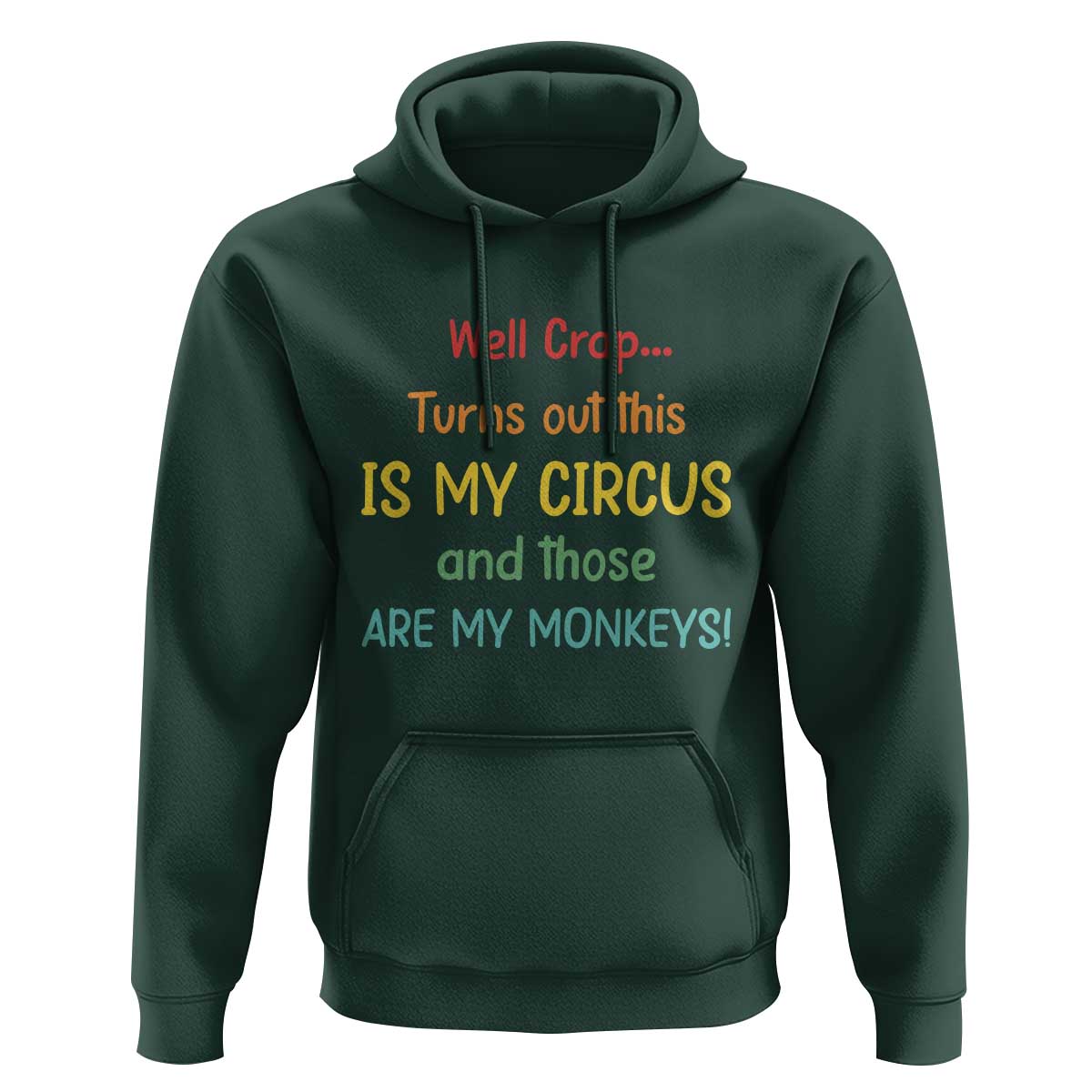 Crap Turns Out This Is My Circus And Those Are My Monkeys Hoodie