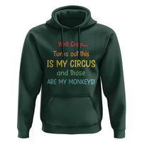 Crap Turns Out This Is My Circus And Those Are My Monkeys Hoodie